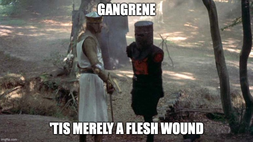 No, gangrene is not merely a flesh wound...